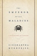 The Emperor of all Maladies